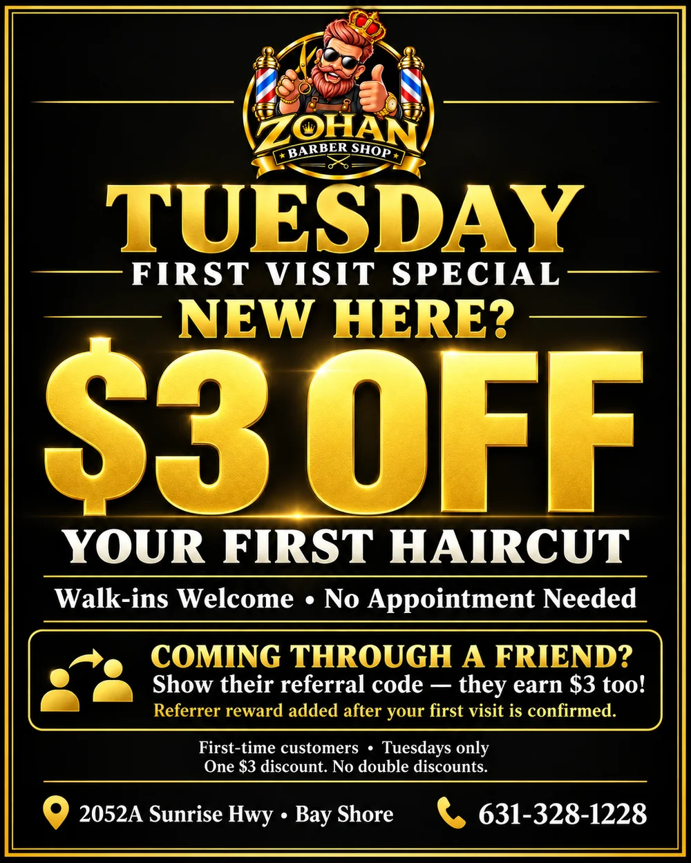 Tuesday: $3 off your first haircut. Refer a new friend and earn $3 after their confirmed visit. One first-visit discount.